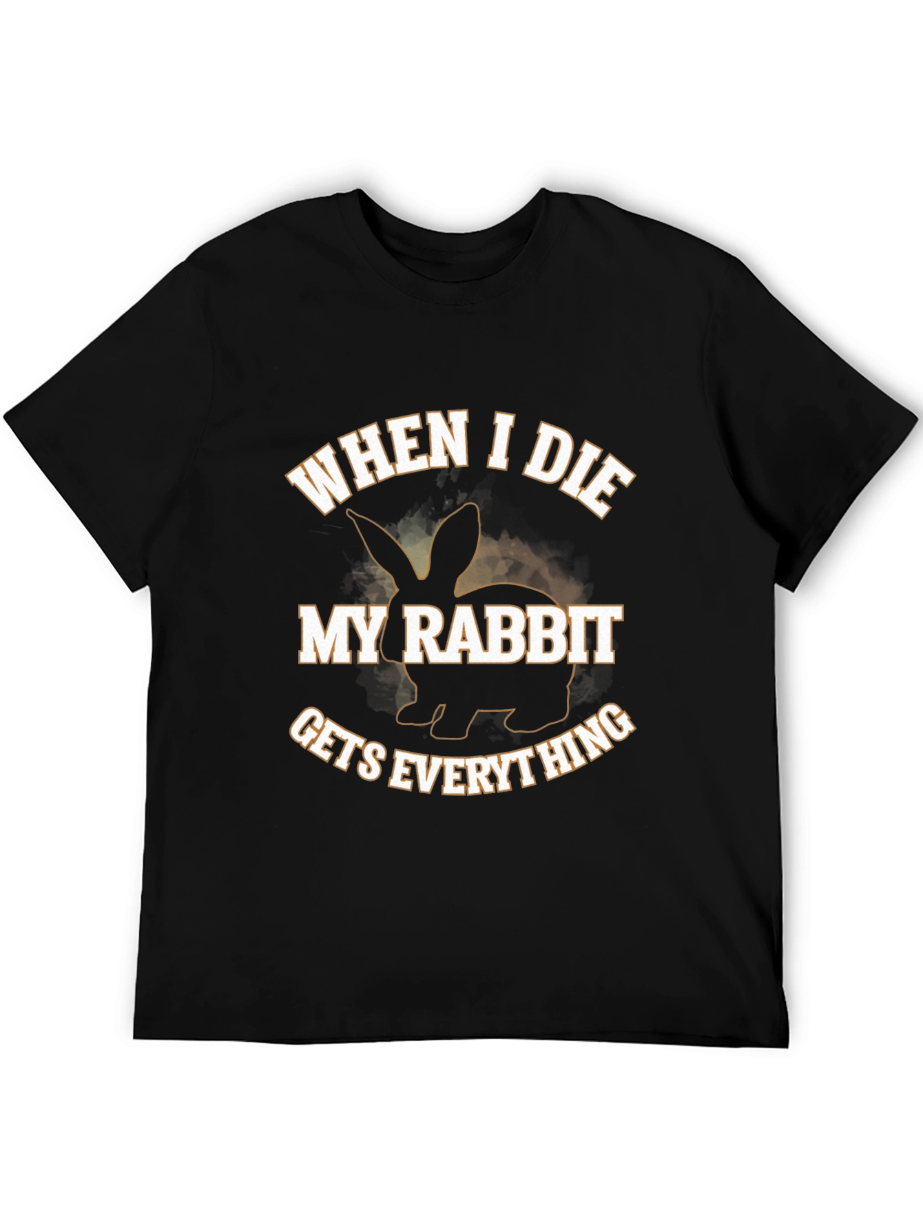 Funny Rabbit T-Shirt - When I Die My Rabbit Gets Everything