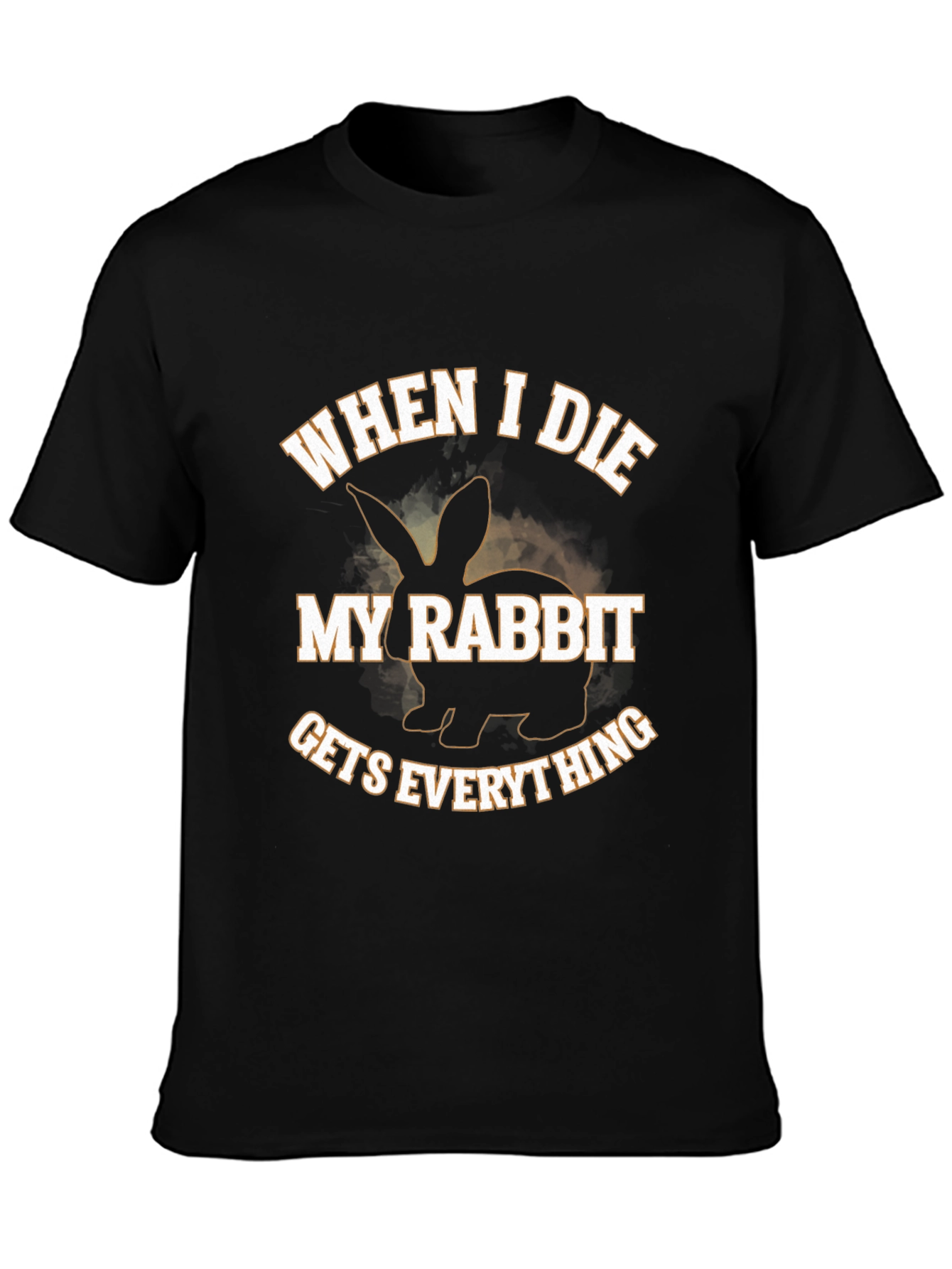 Funny Rabbit T-Shirt - When I Die My Rabbit Gets Everything