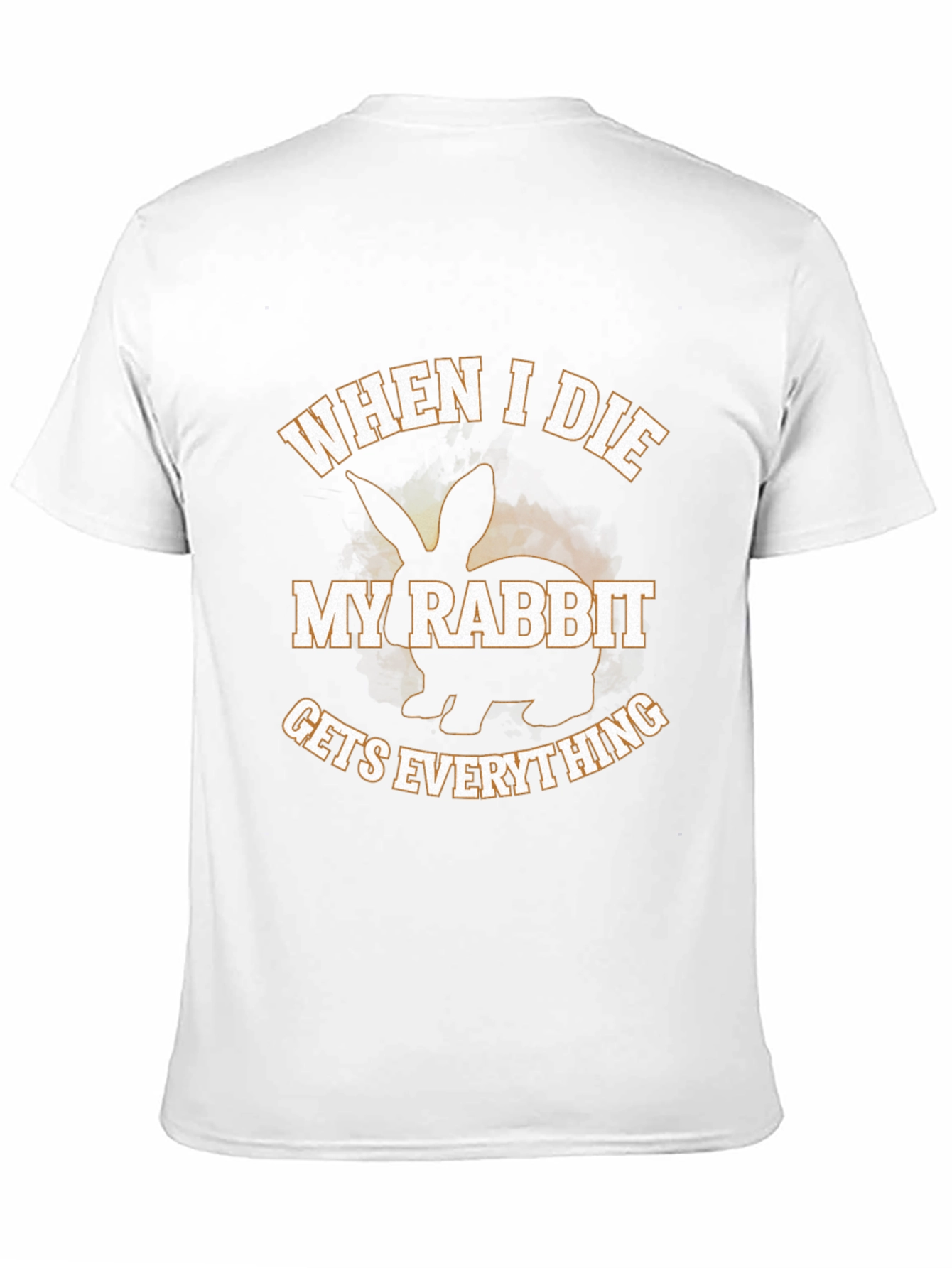 Funny Rabbit T-Shirt - When I Die My Rabbit Gets Everything