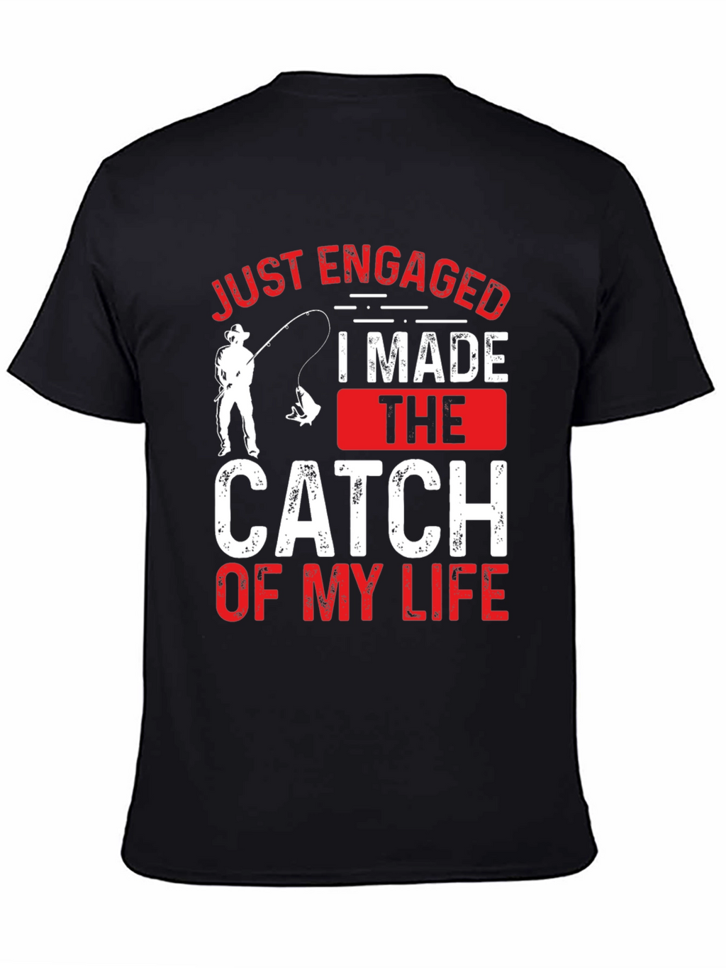 Just Engaged: Catch of My Life Fishing T-Shirt