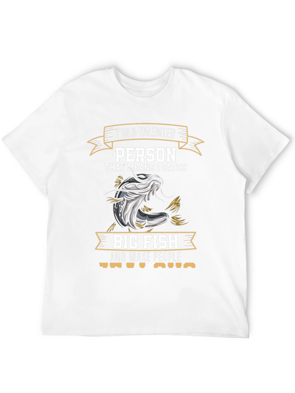 Talented Fisherman T-Shirt - I Catch Big Fish