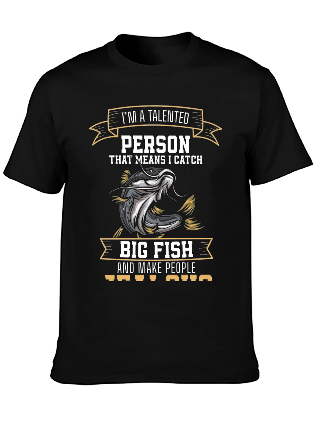 Talented Fisherman T-Shirt - I Catch Big Fish