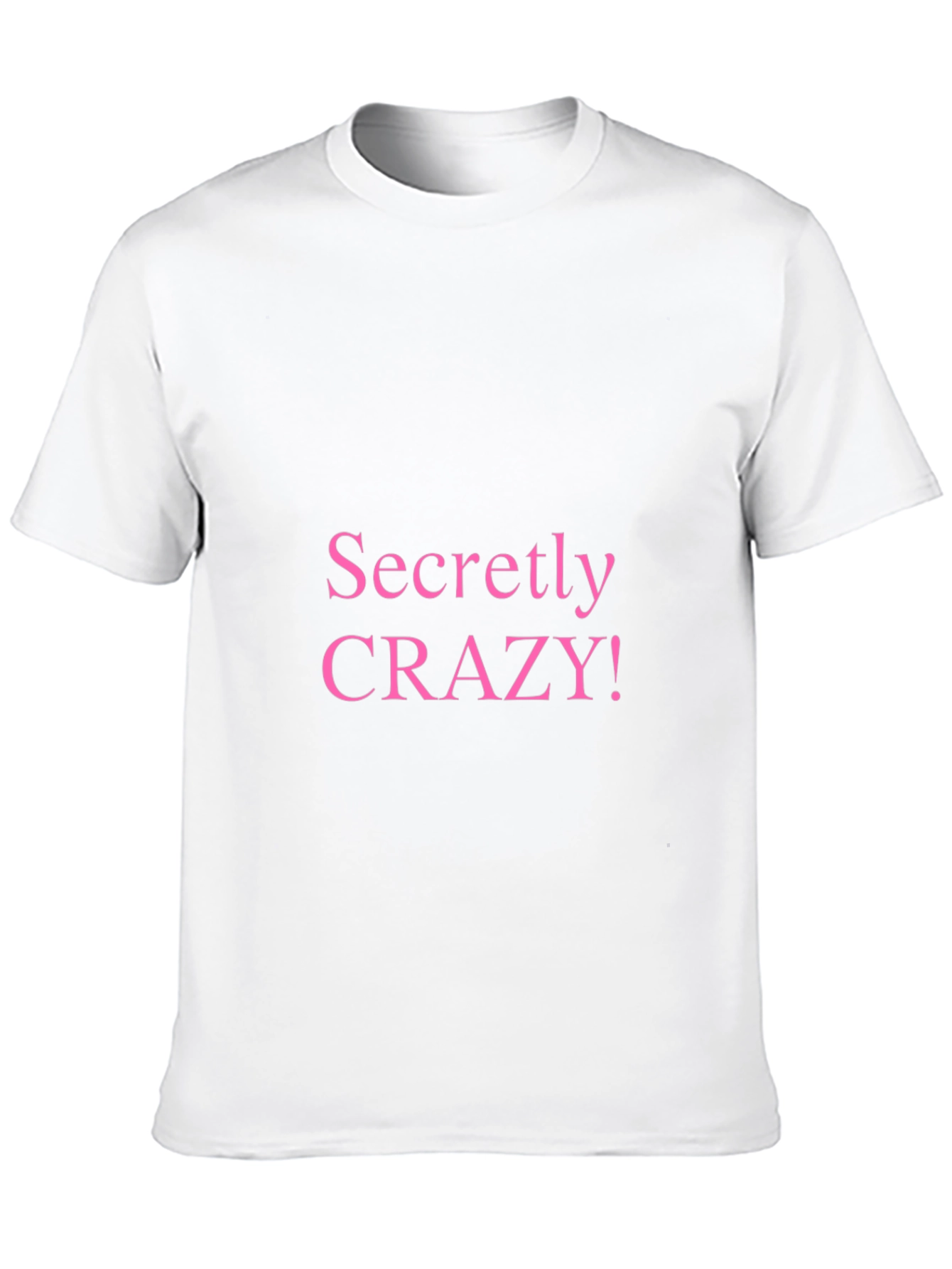 Secretly Crazy T-Shirt - Funny Novelty Tee