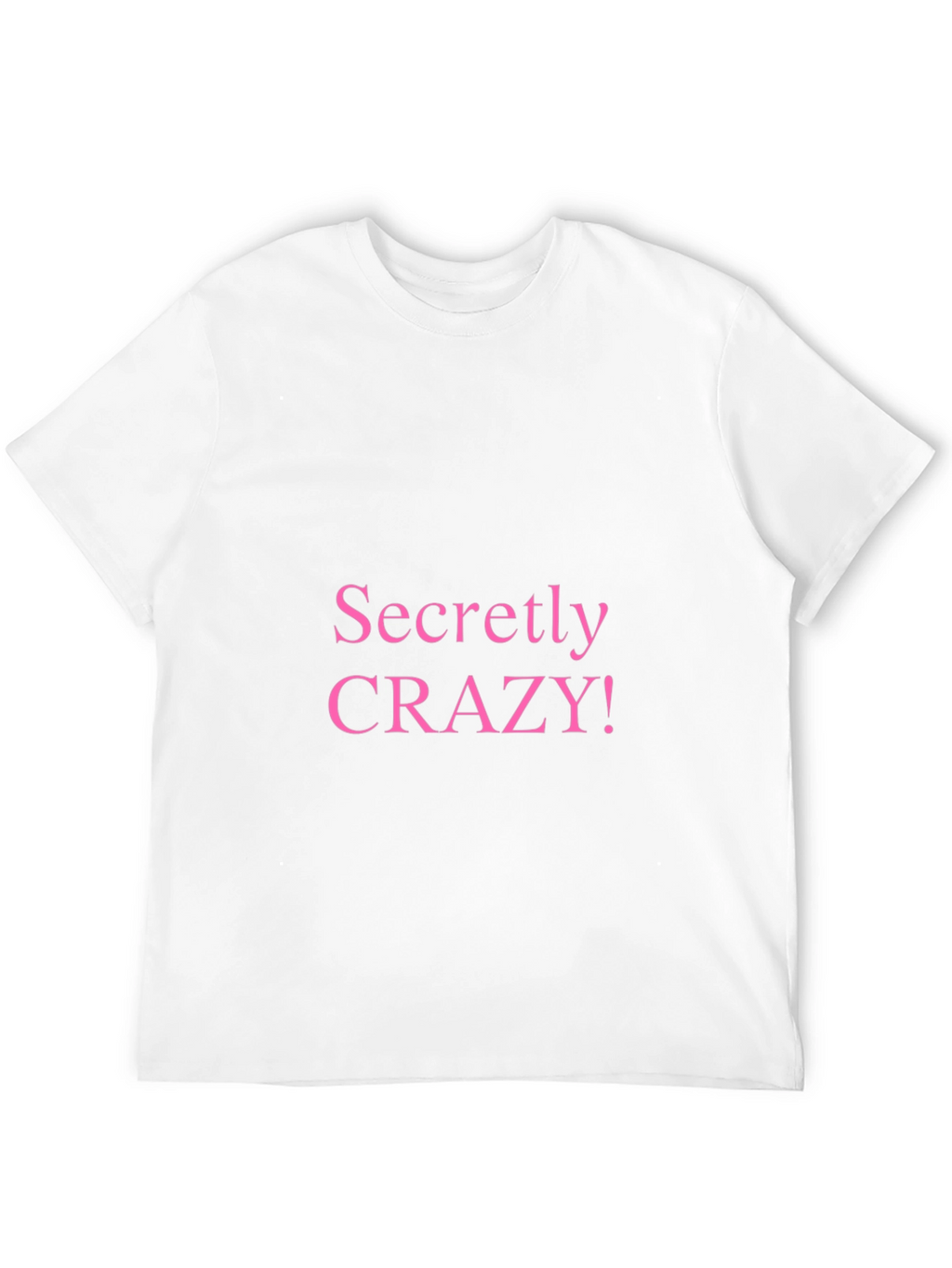 Secretly Crazy T-Shirt - Funny Novelty Tee