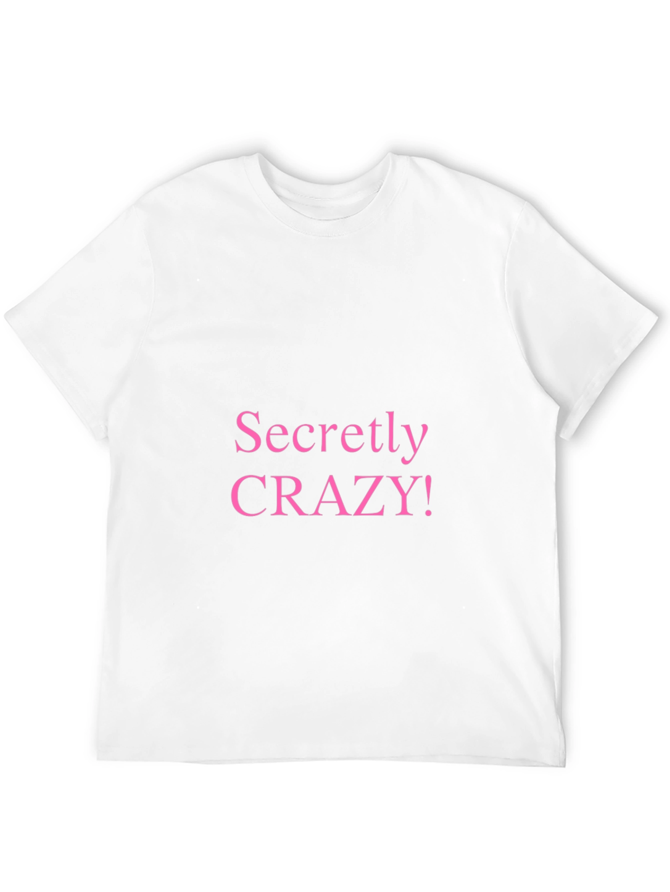 Secretly Crazy T-Shirt - Funny Novelty Tee