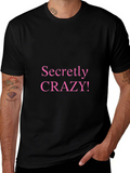 Secretly Crazy T-Shirt - Funny Novelty Tee