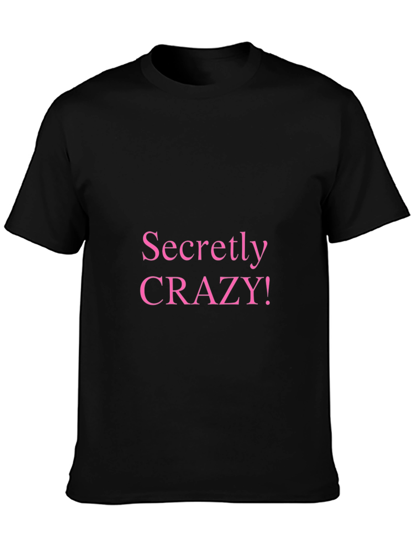 Secretly Crazy T-Shirt - Funny Novelty Tee