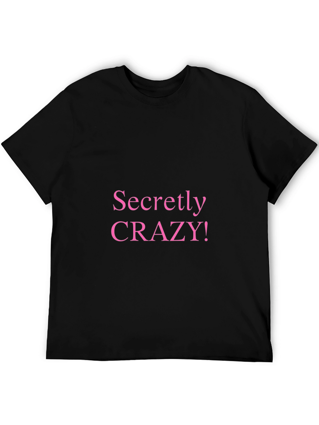 Secretly Crazy T-Shirt - Funny Novelty Tee