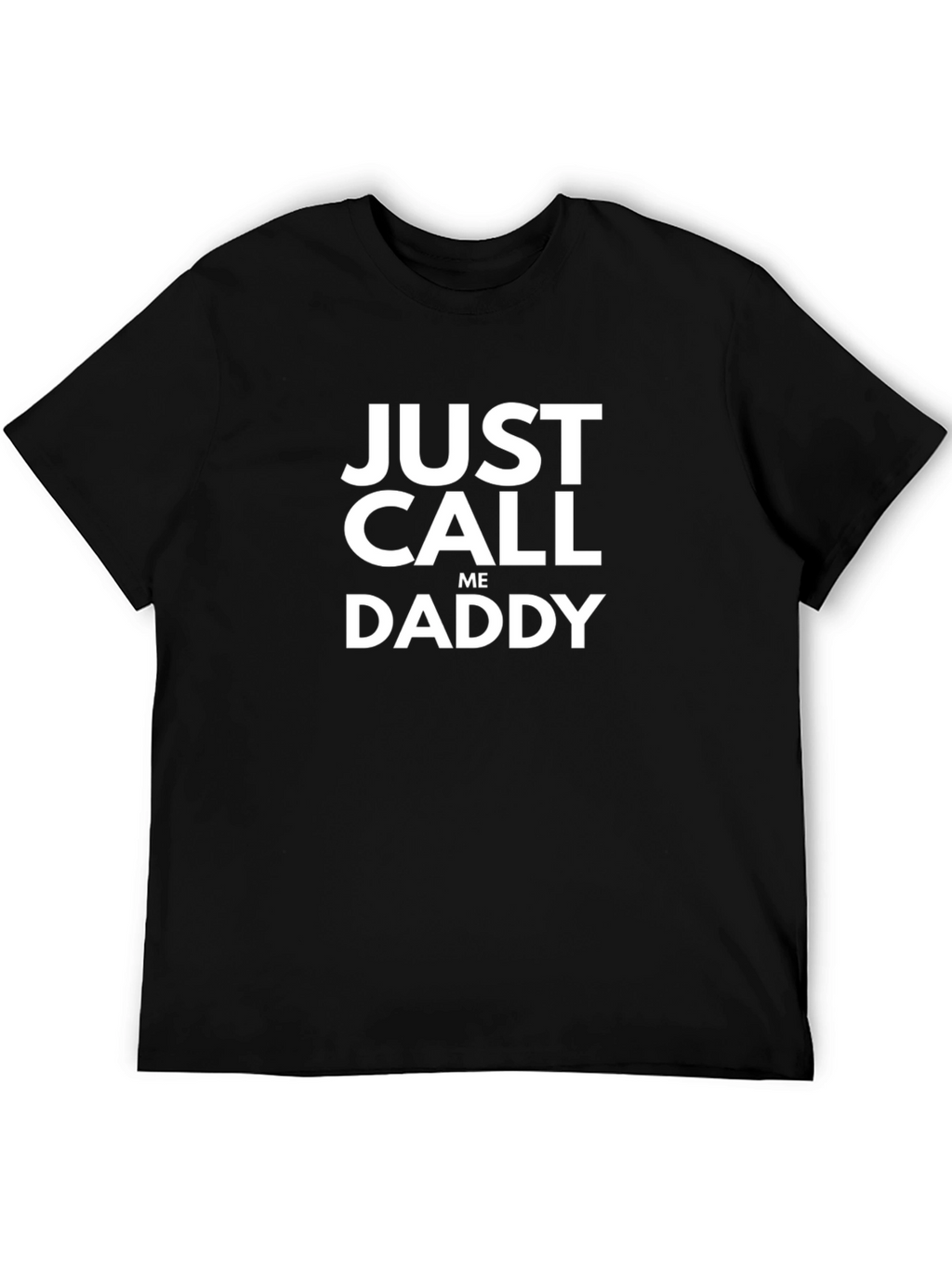 Just Call Me Daddy T-Shirt - Funny Graphic Tee