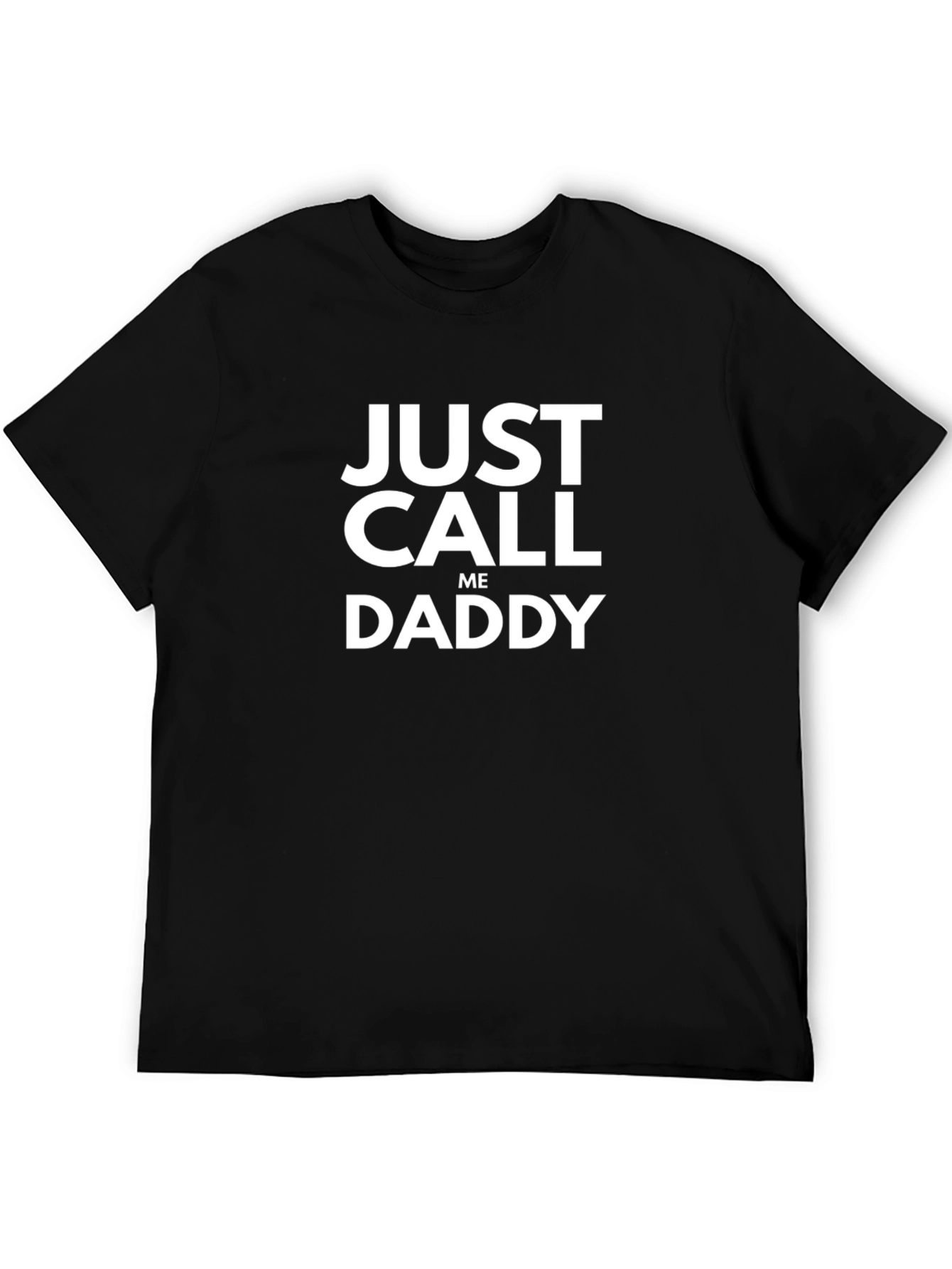 Just Call Me Daddy T-Shirt - Funny Graphic Tee
