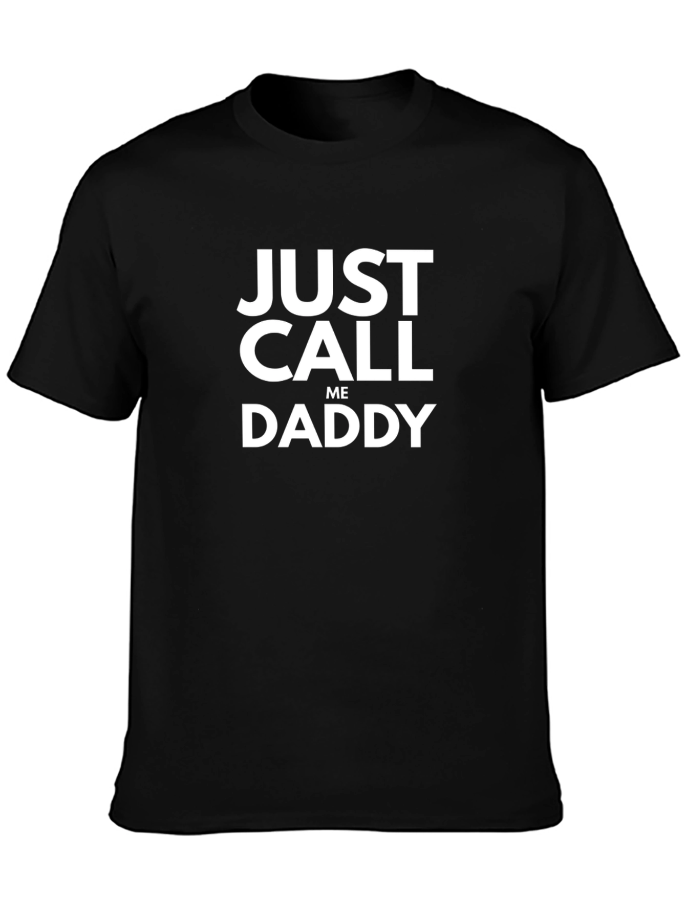 Just Call Me Daddy T-Shirt - Funny Graphic Tee