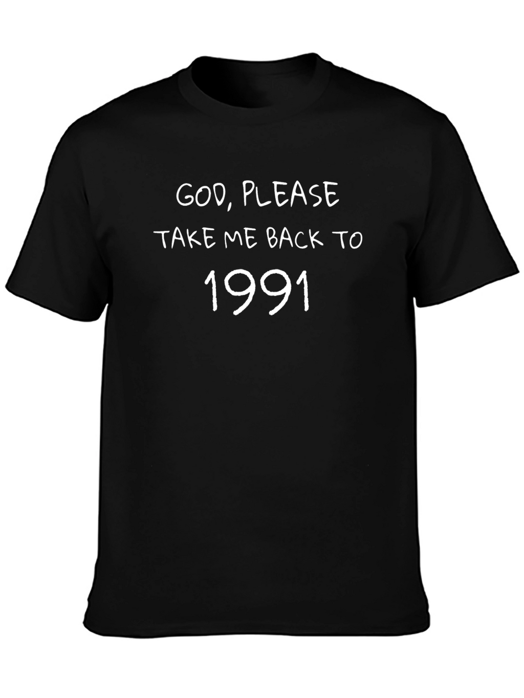 God Please Take Me Back to 1991 Black T-Shirt