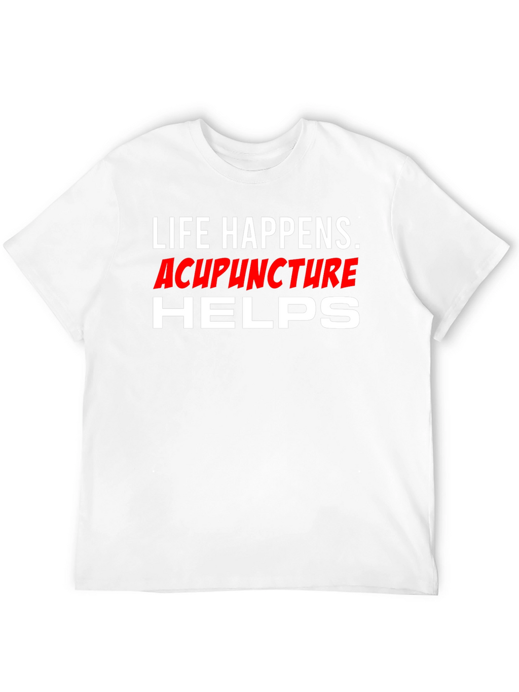 Life Happens Acupuncture Helps T-Shirt