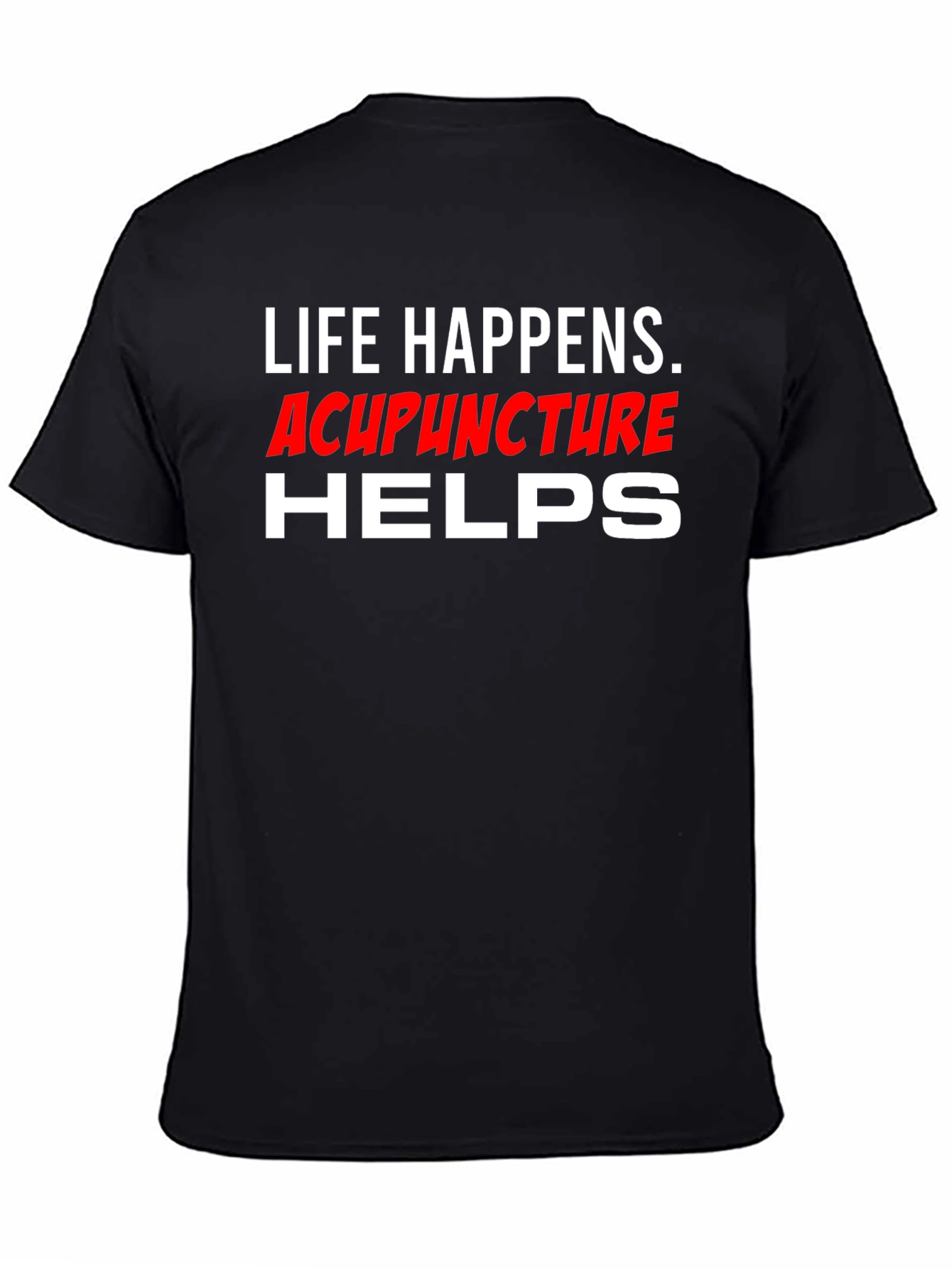 Life Happens Acupuncture Helps T-Shirt