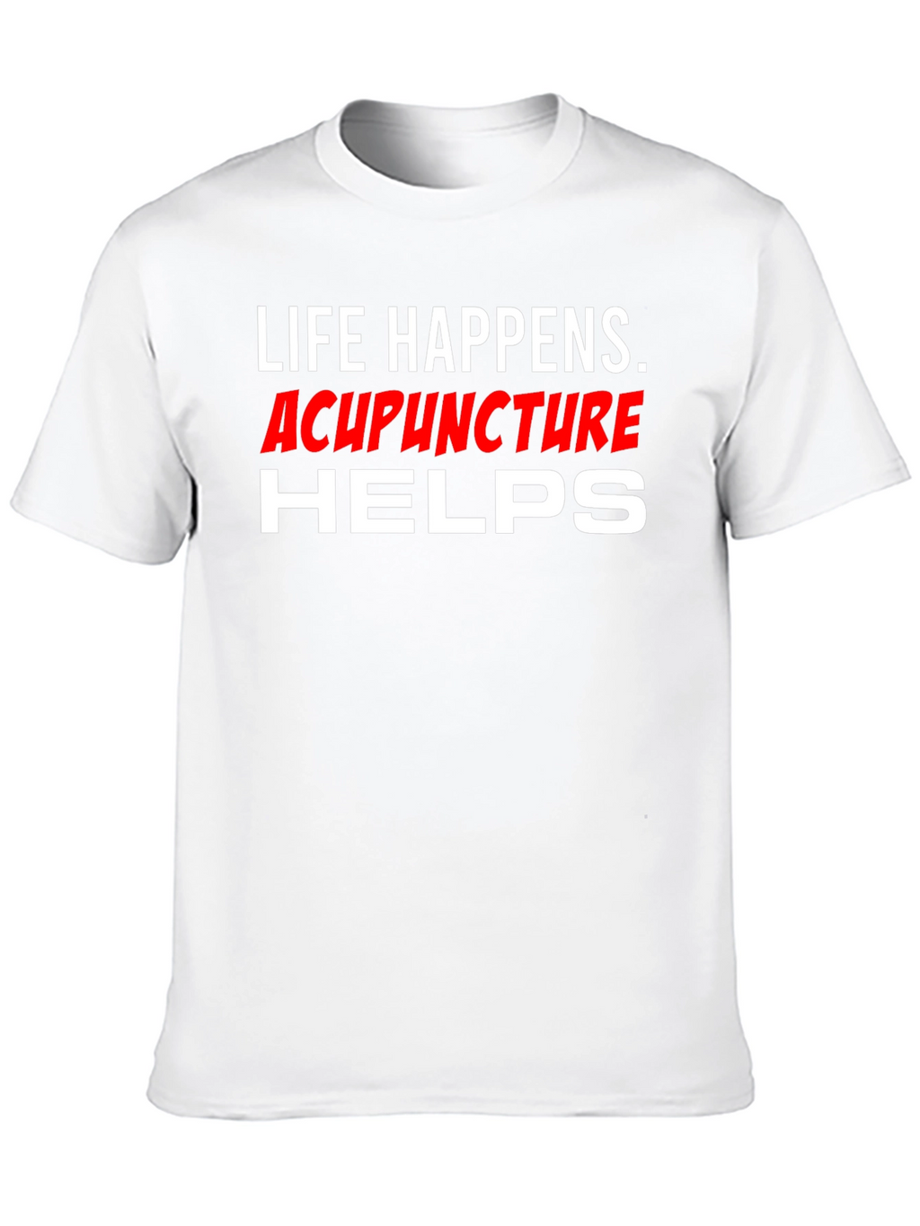 Life Happens Acupuncture Helps T-Shirt