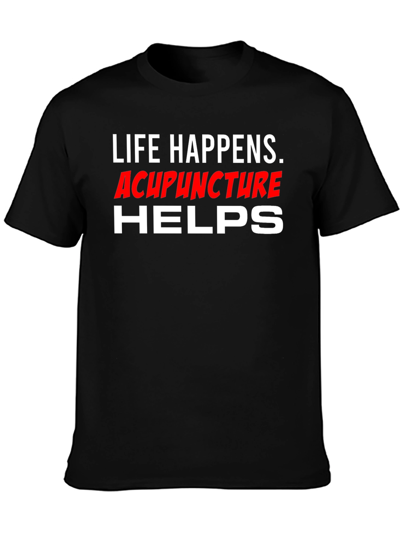 Life Happens Acupuncture Helps T-Shirt