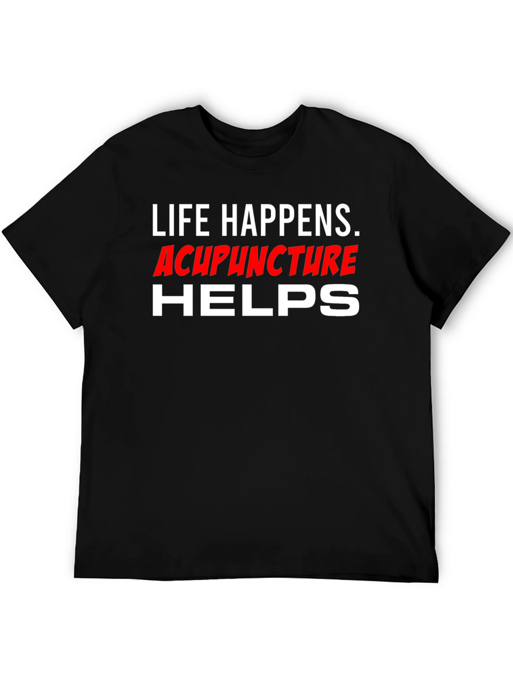 Life Happens Acupuncture Helps T-Shirt