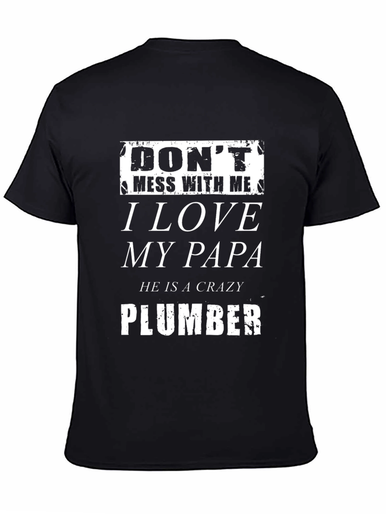 Dont Mess With Me I Love My Papa Plumber T-Shirt