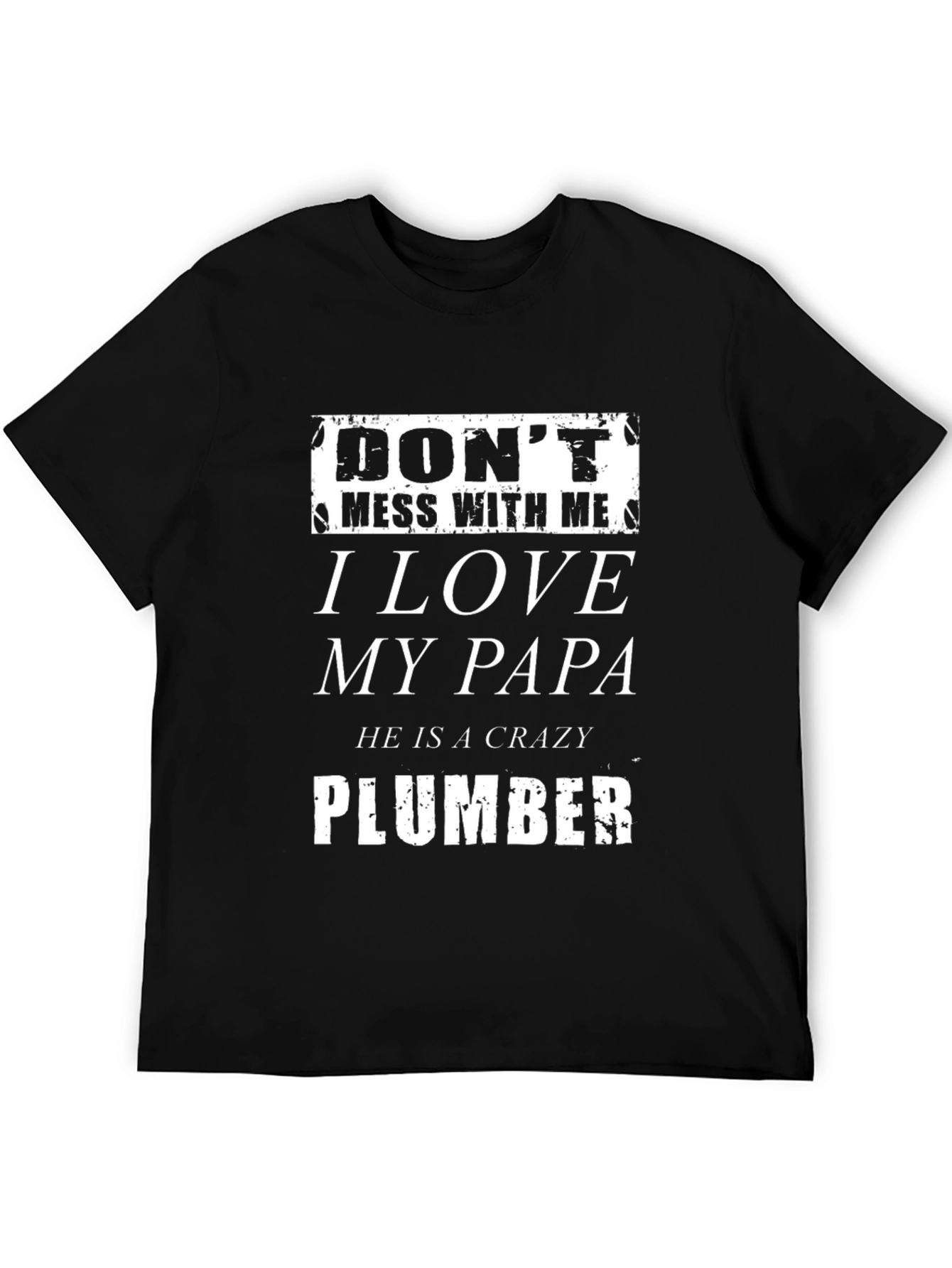 Dont Mess With Me I Love My Papa Plumber T-Shirt