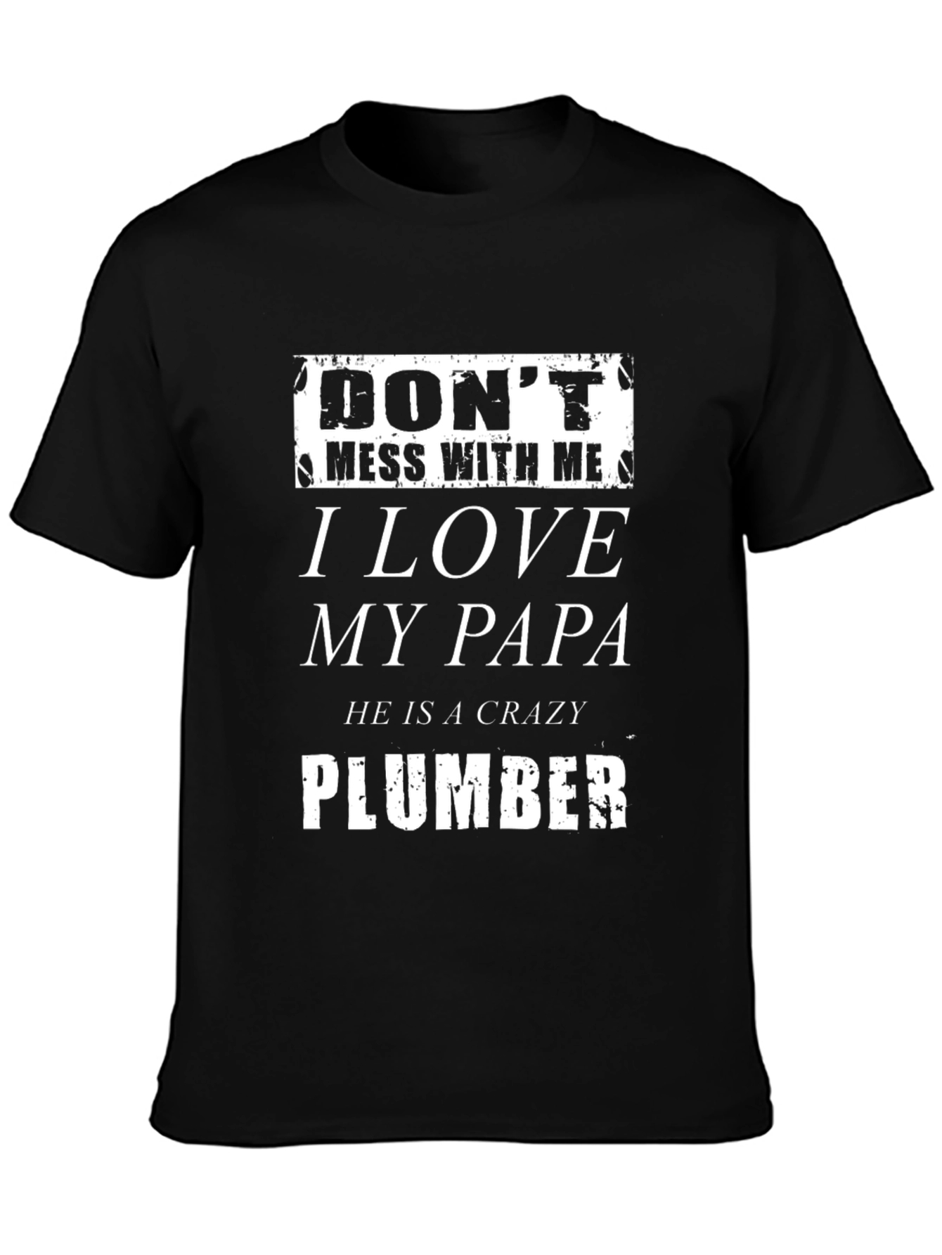 Dont Mess With Me I Love My Papa Plumber T-Shirt