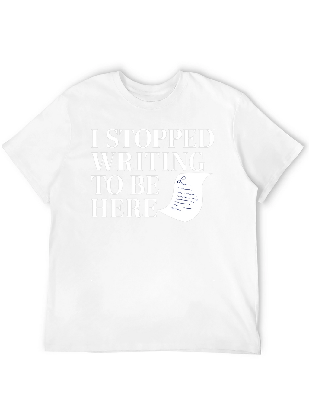 I Stopped Writing To Be Here Black T-Shirt
