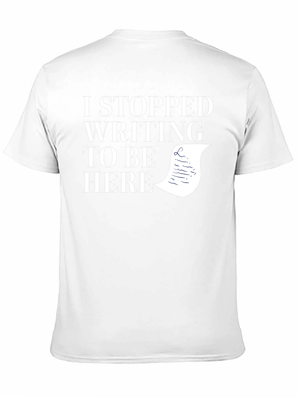 I Stopped Writing To Be Here Black T-Shirt