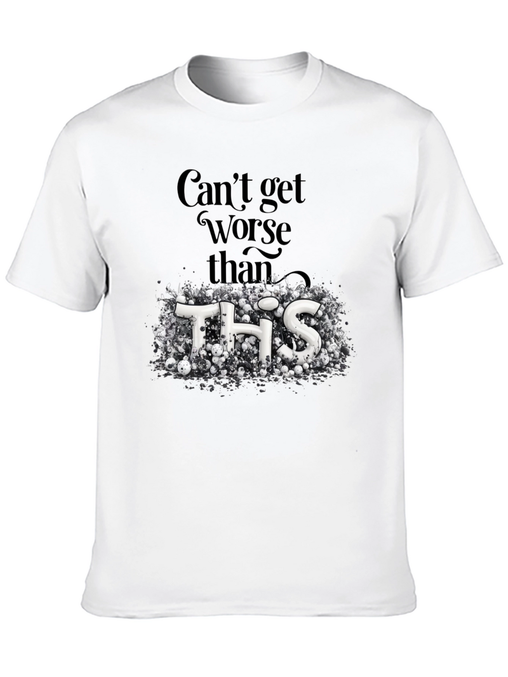 Cant Get Worse Than This Graphic Tee