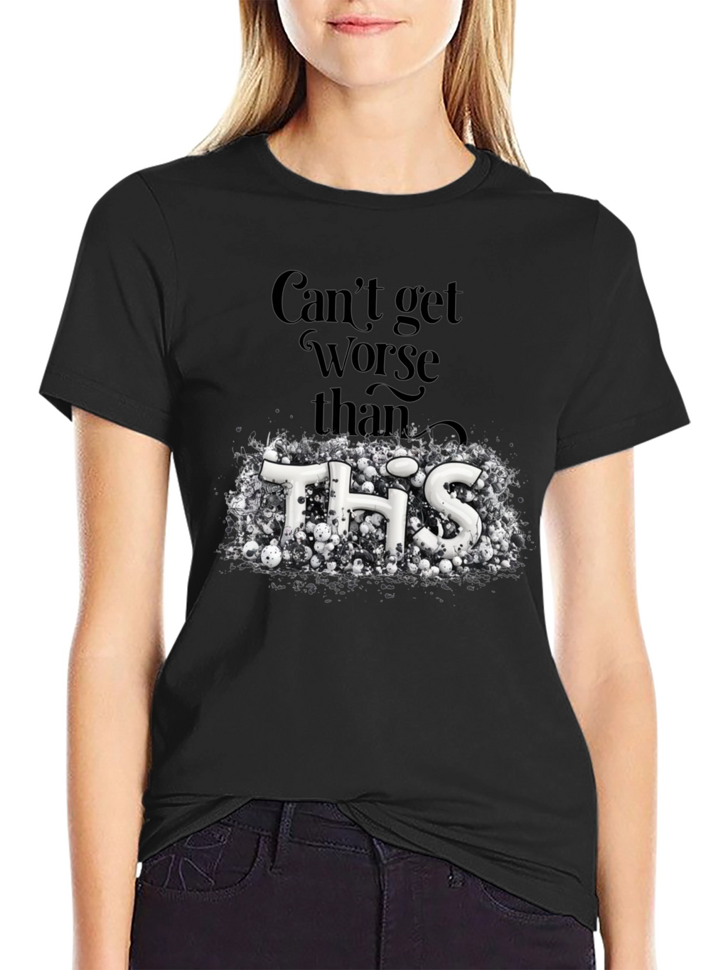 Cant Get Worse Than This Graphic Tee