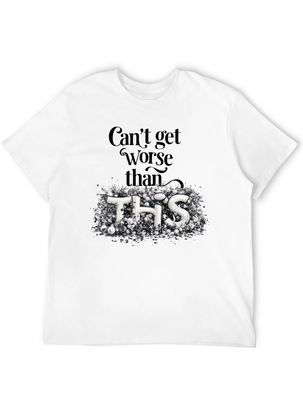 Cant Get Worse Than This Graphic Tee