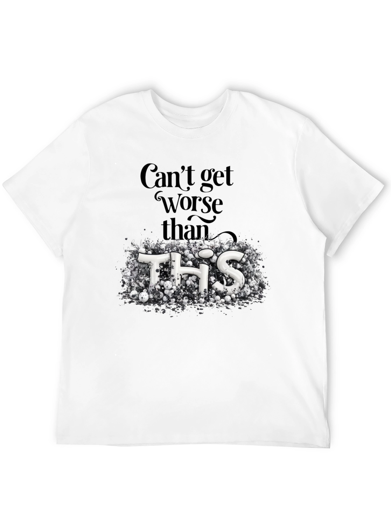Cant Get Worse Than This Graphic Tee