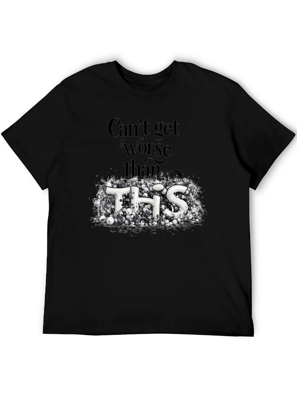 Cant Get Worse Than This Graphic Tee