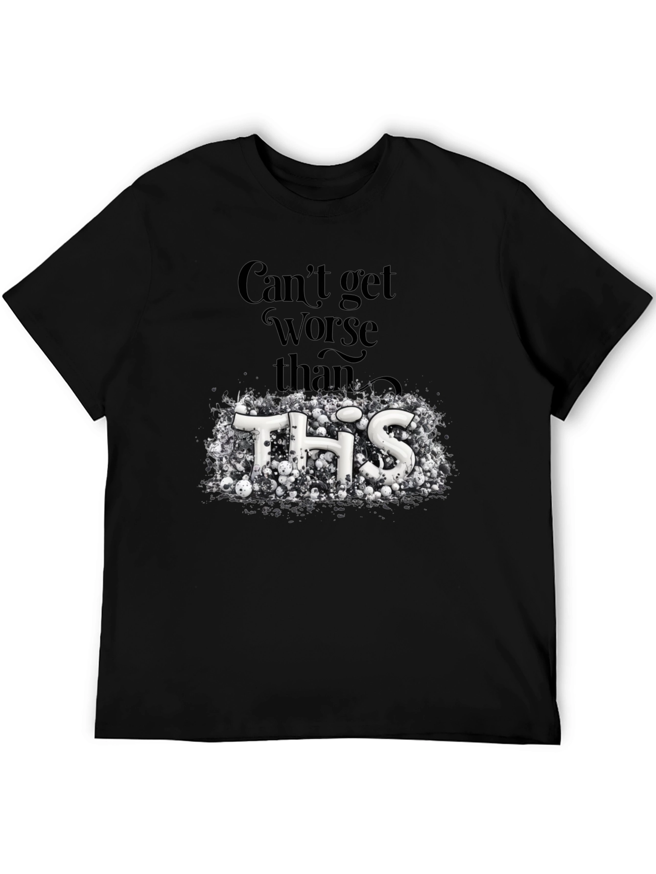 Cant Get Worse Than This Graphic Tee
