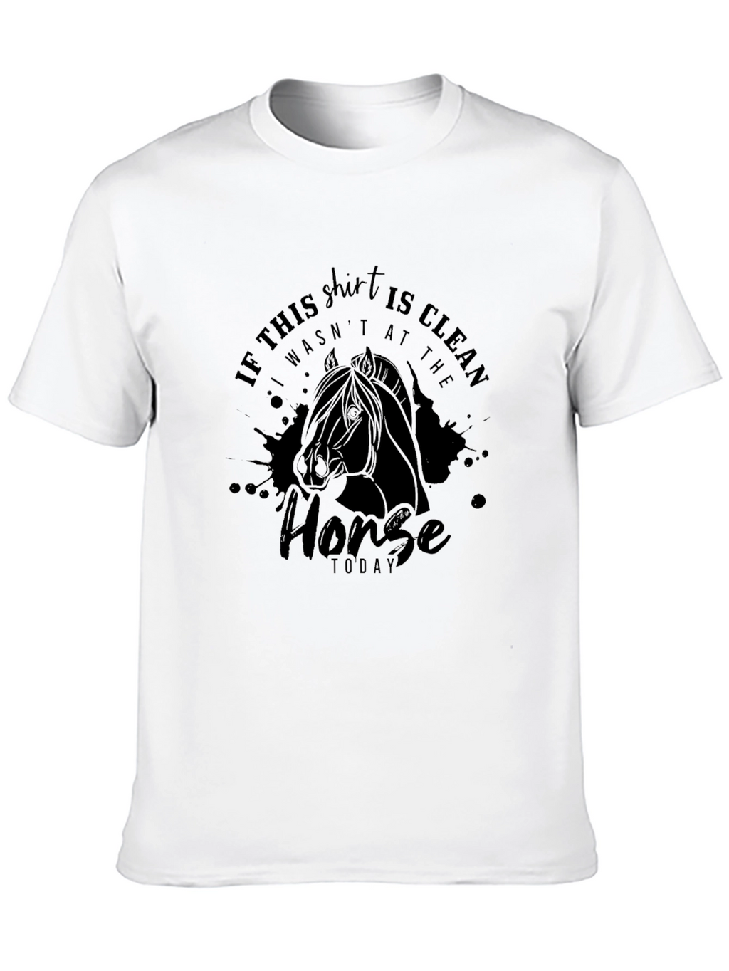 Horse Lover T-Shirt: If This Shirt Is Clean...