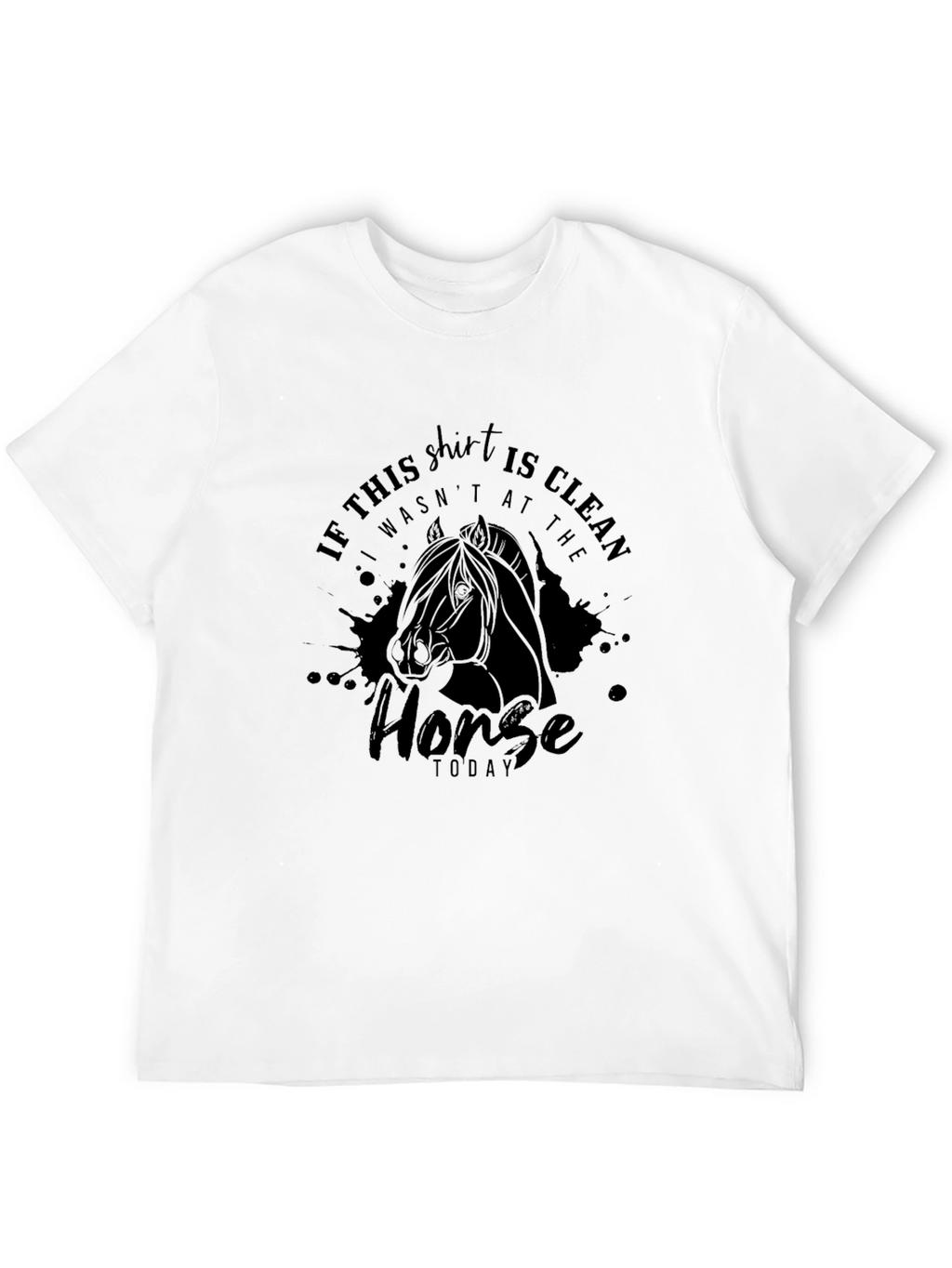 Horse Lover T-Shirt: If This Shirt Is Clean...