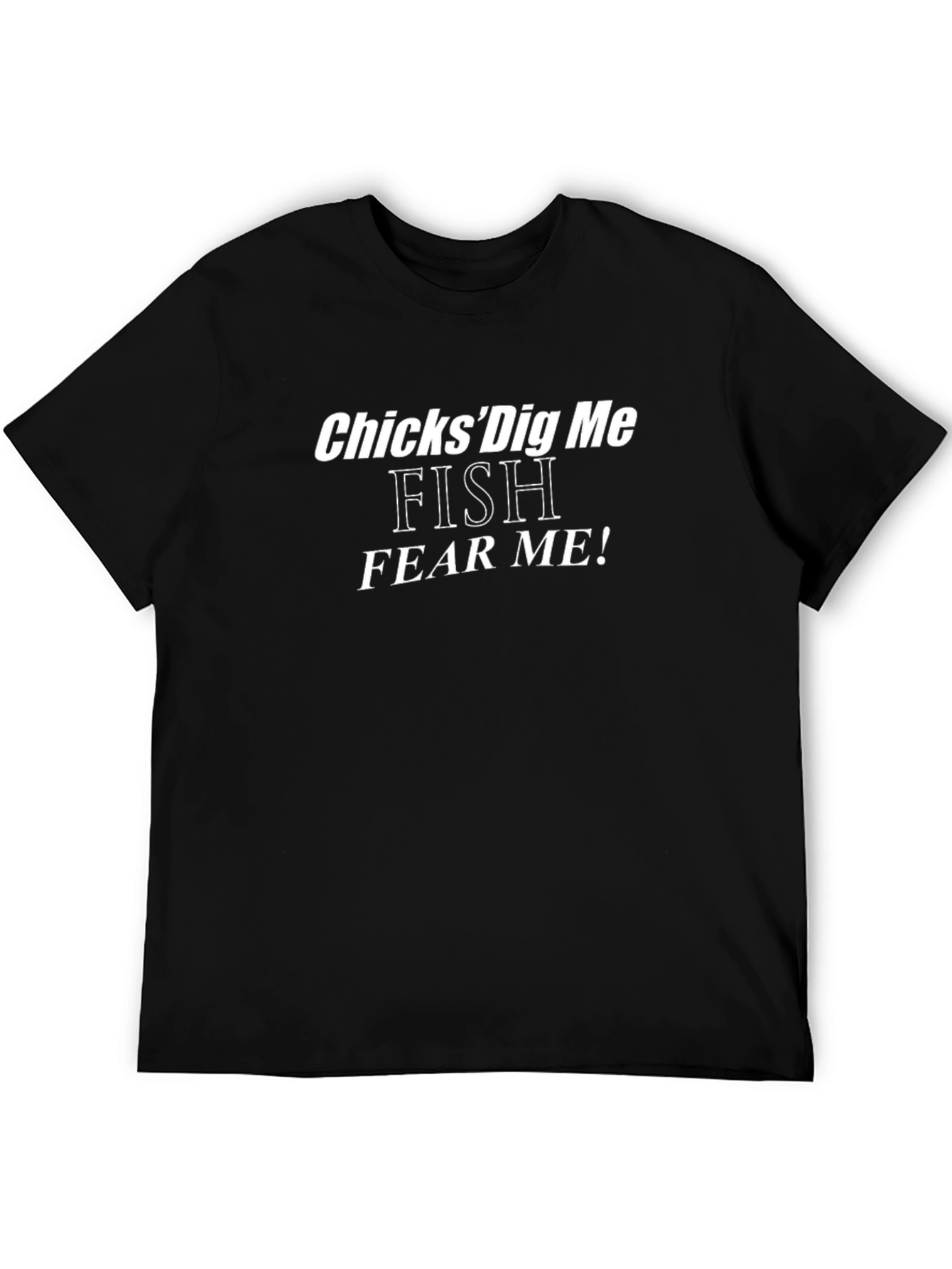 Chicks Dig Me Fish Fear Me! Mens T-Shirt