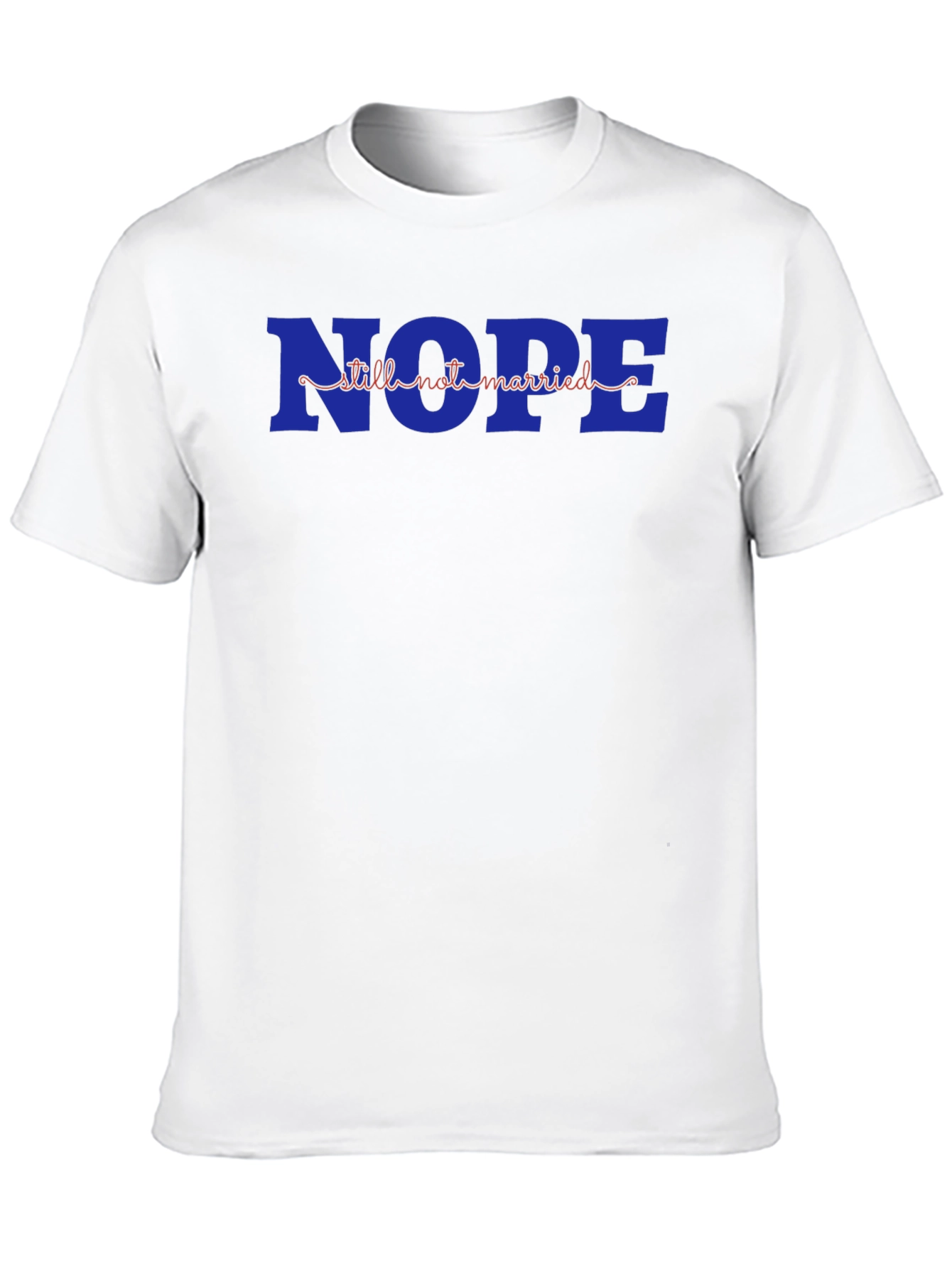 Nope Still Not Married T-Shirt Funny Single Graphic Tee