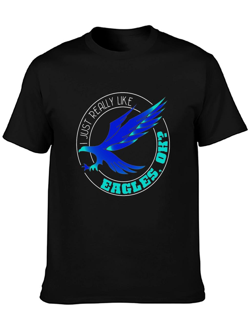 I Just Really Like Eagles Ok? T-Shirt
