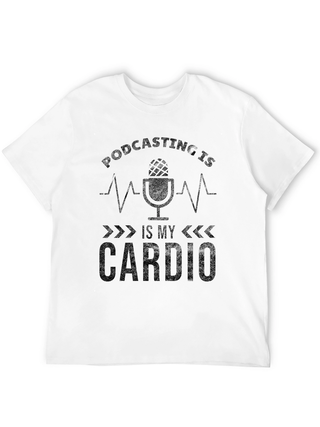 Podcasting is My Cardio Graphic Tee
