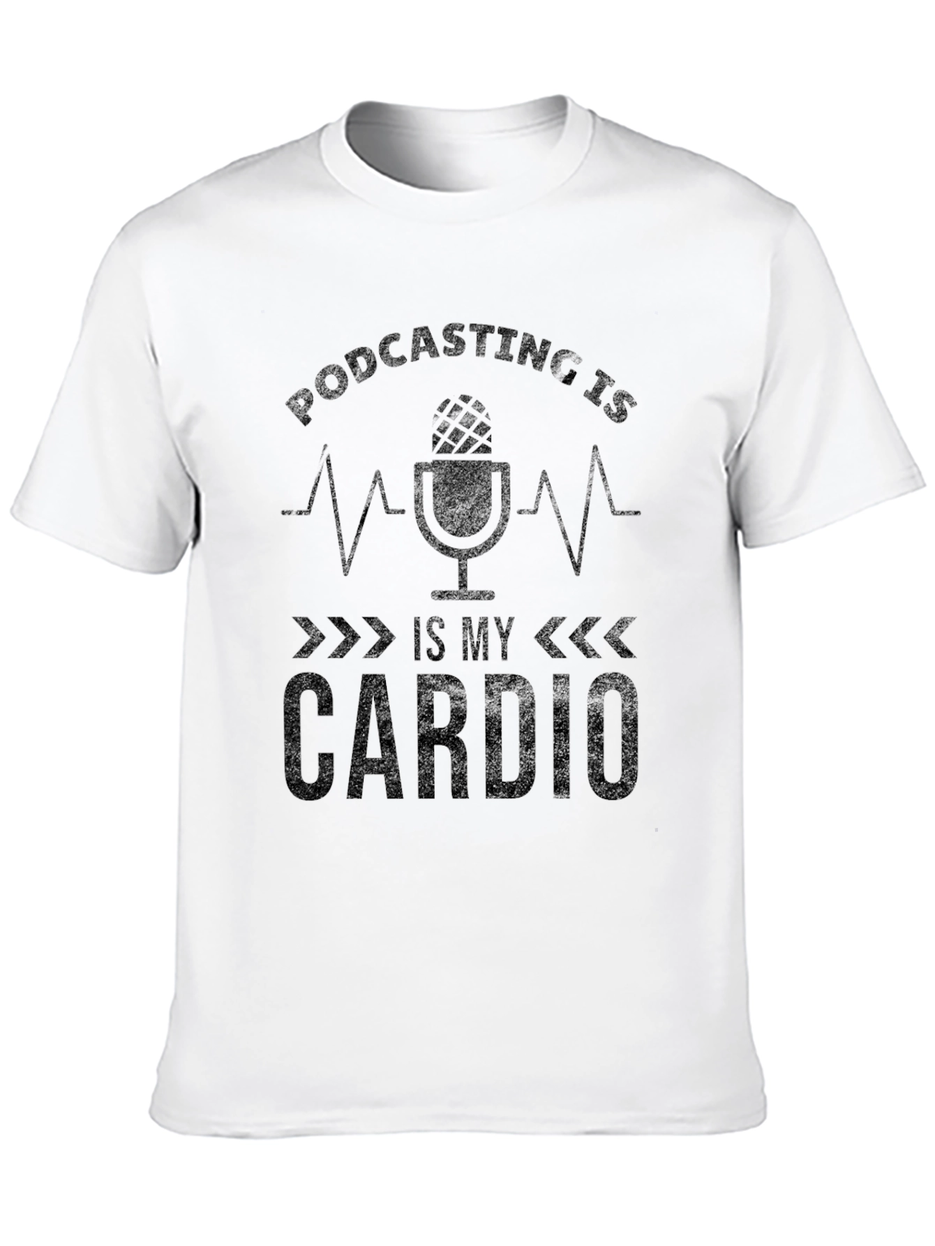 Podcasting is My Cardio Graphic Tee