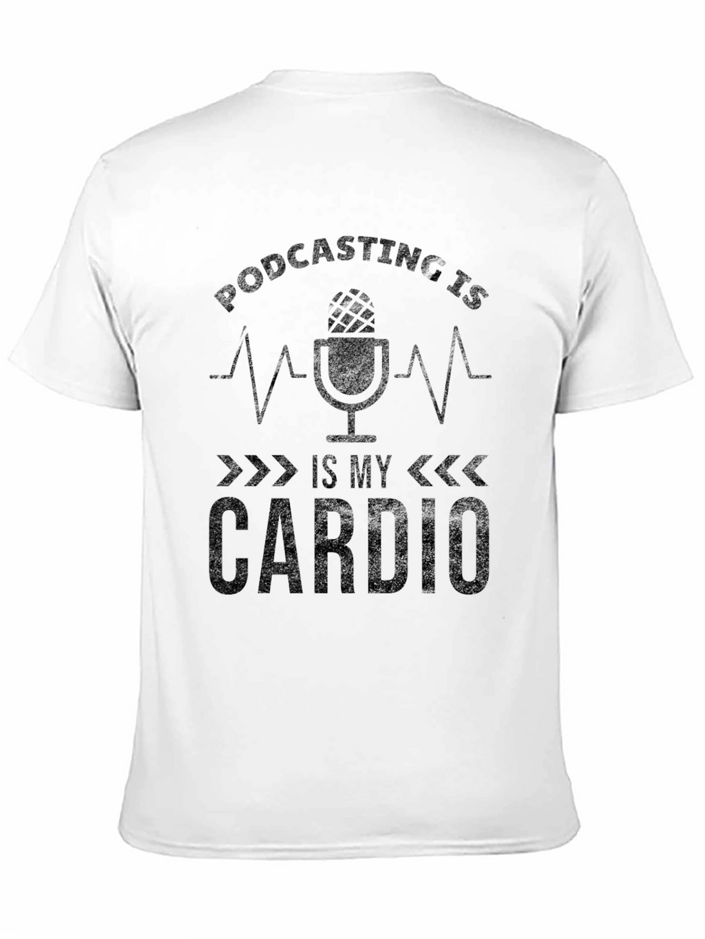 Podcasting is My Cardio Graphic Tee