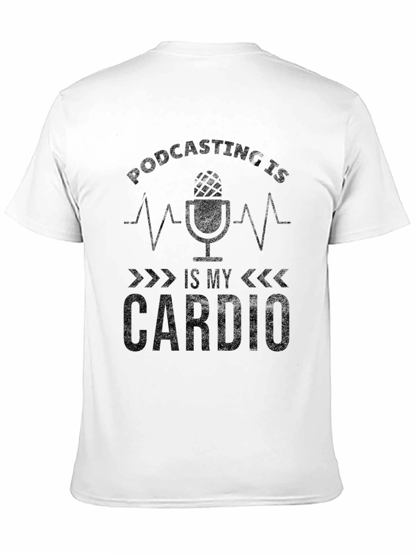 Podcasting is My Cardio Graphic Tee