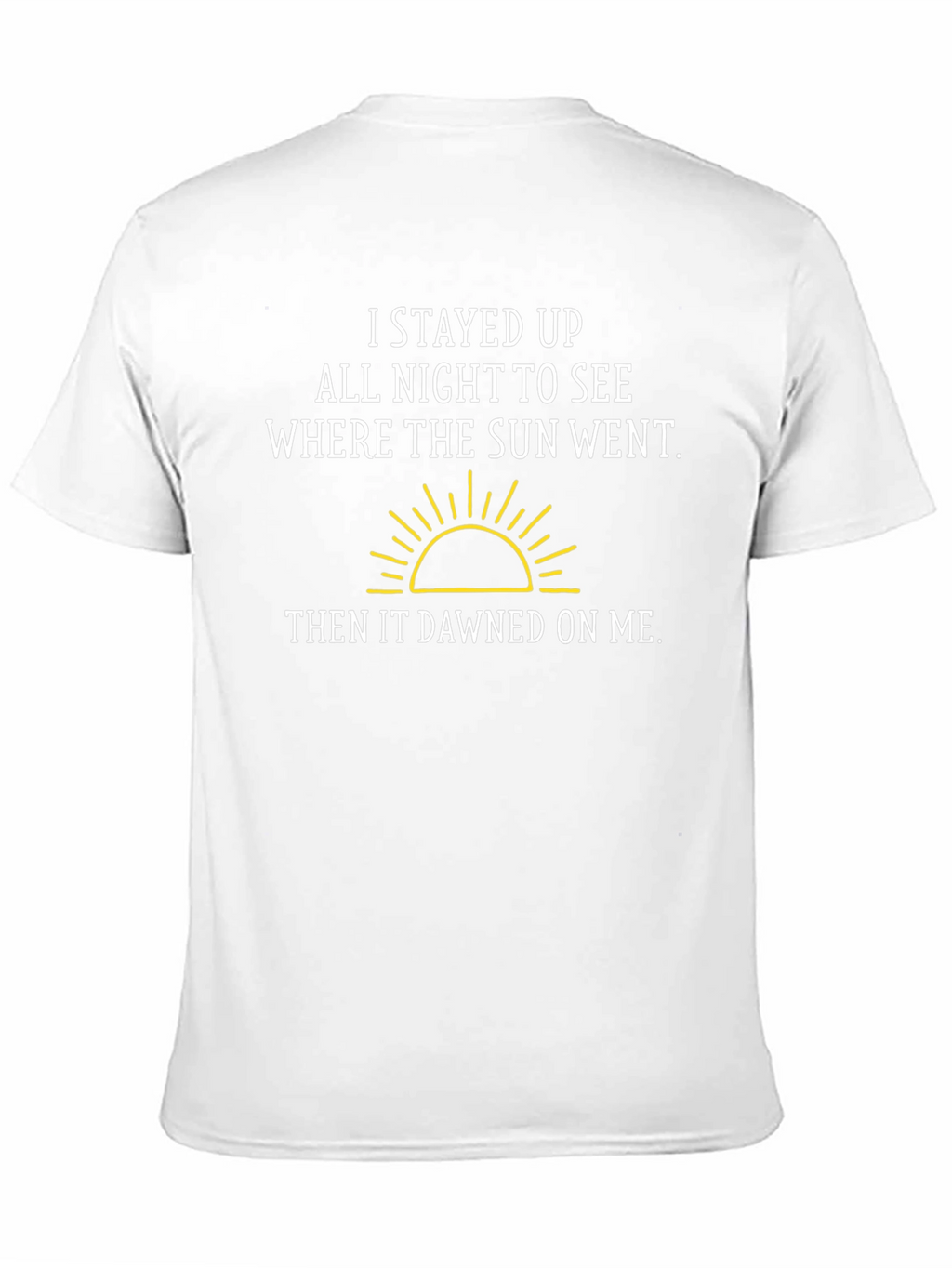 Funny Pun T-Shirt: I Stayed Up All Night