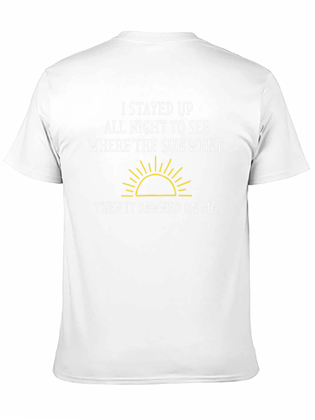 Funny Pun T-Shirt: I Stayed Up All Night