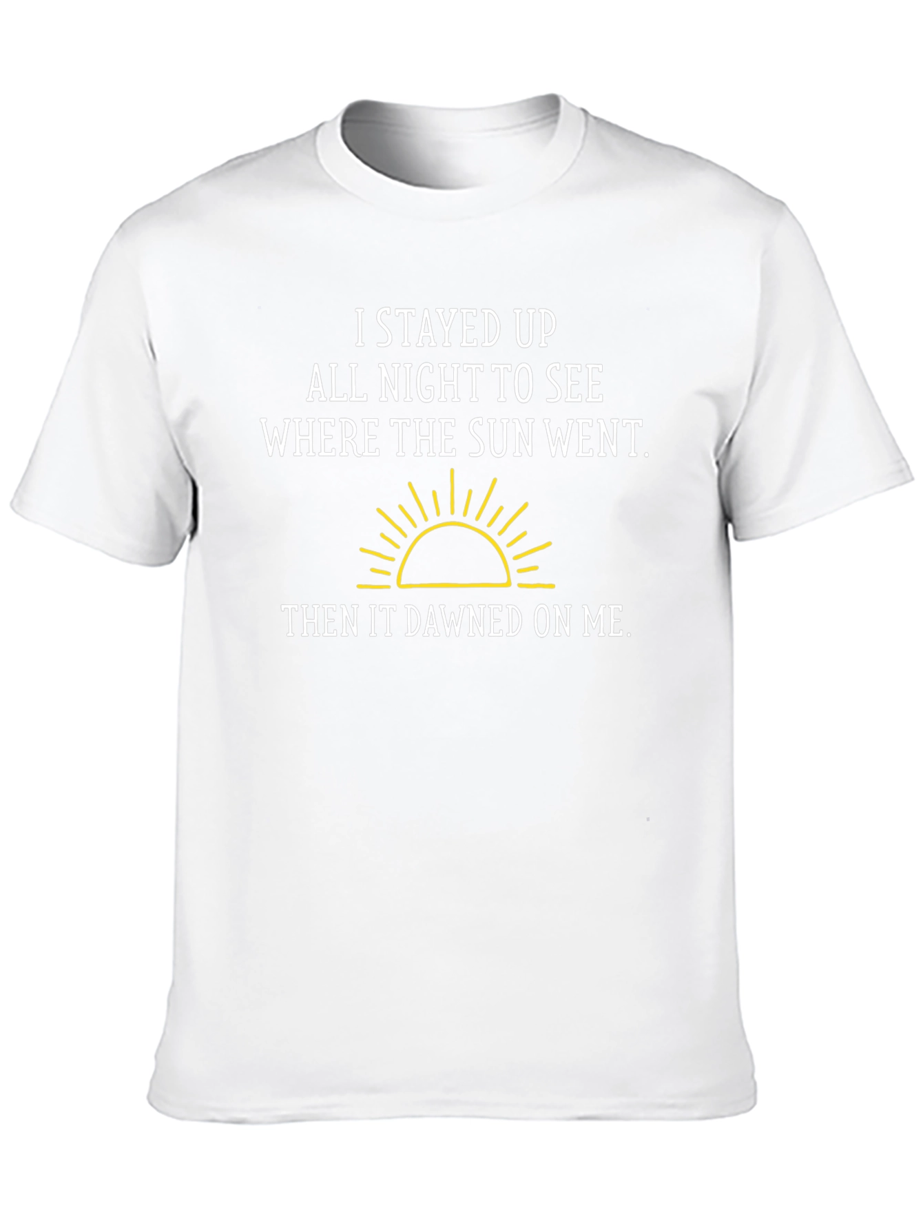 Funny Pun T-Shirt: I Stayed Up All Night