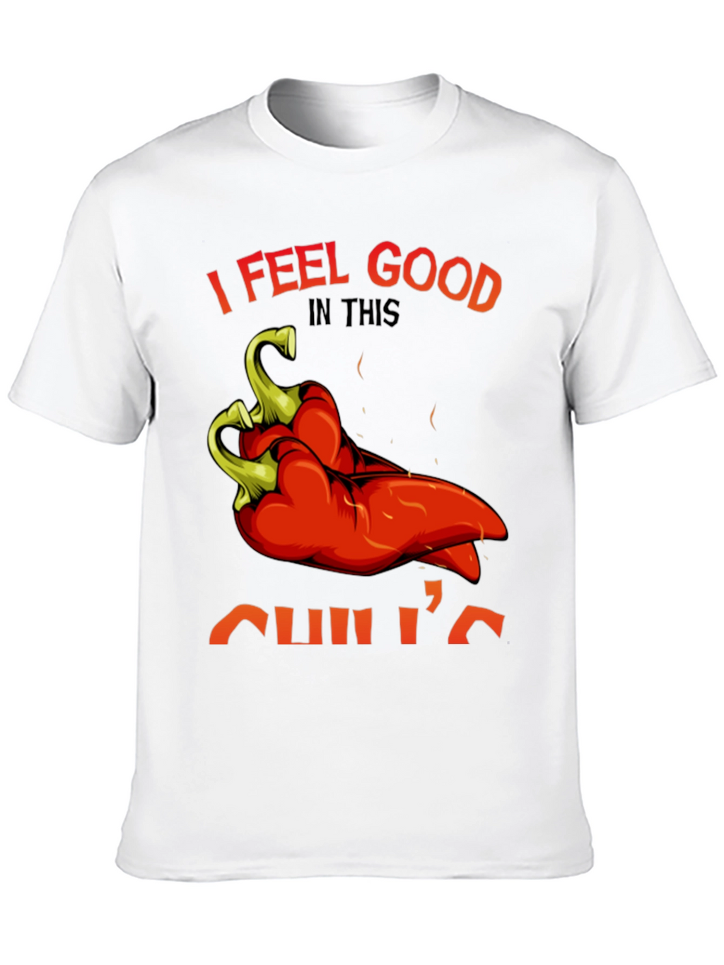 I Feel Good In This Chilis T-Shirt
