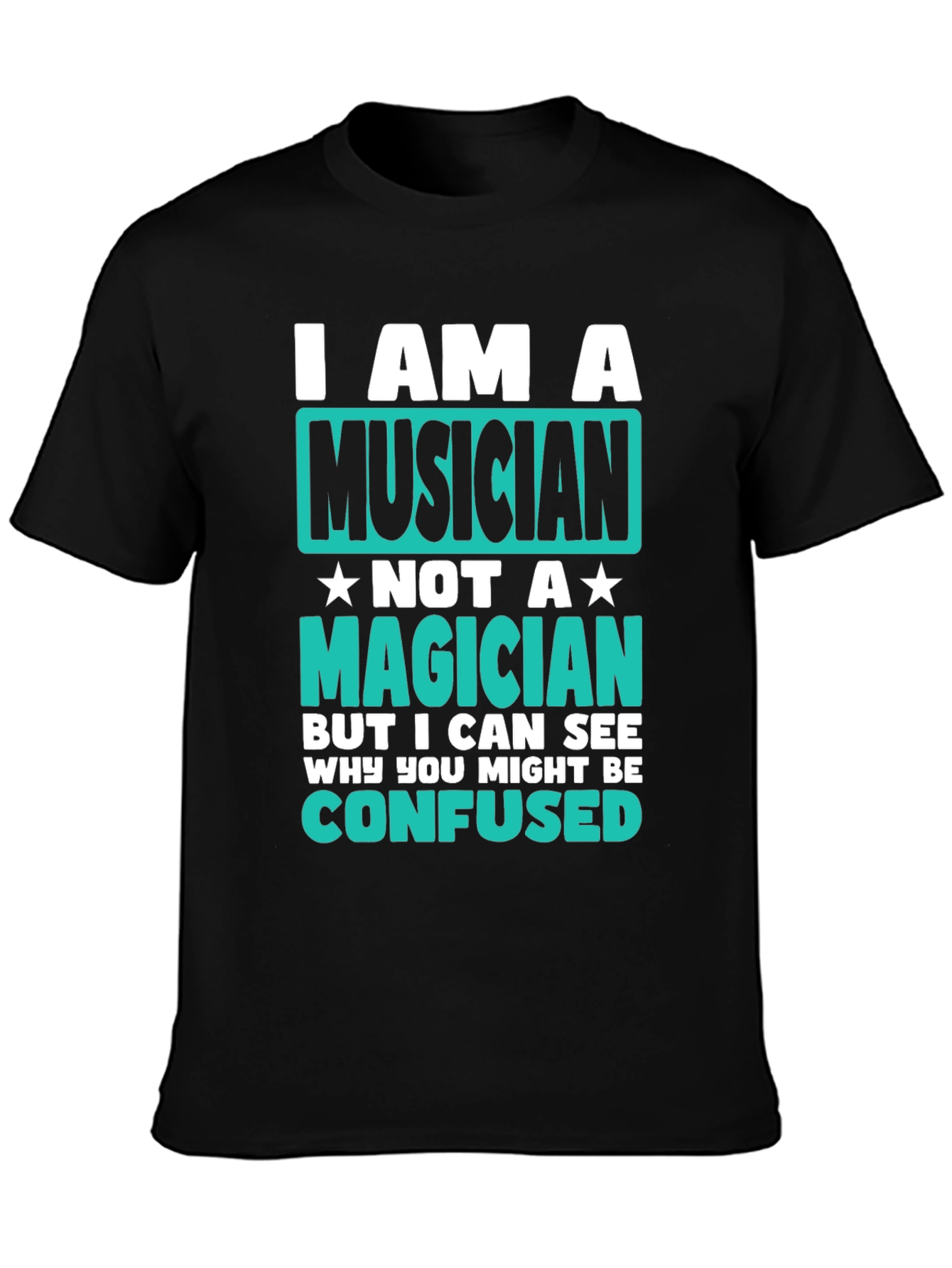 Musician T-Shirt: I Am A Musician Not A Magician - Funny Music Tee