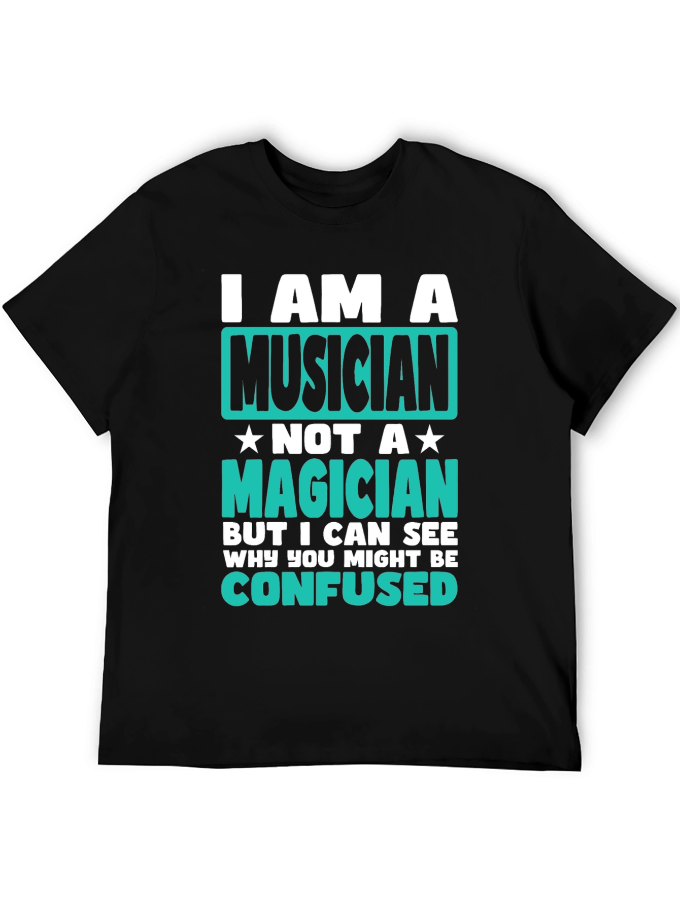 Musician T-Shirt: I Am A Musician Not A Magician - Funny Music Tee