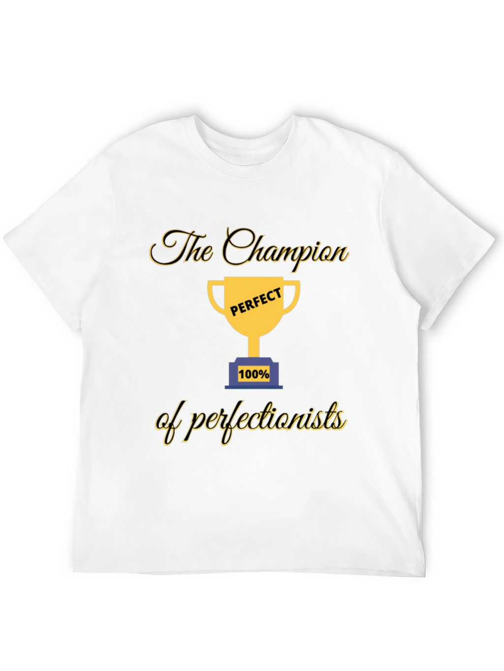 Champion of Perfectionists T-Shirt - Perfect 100%
