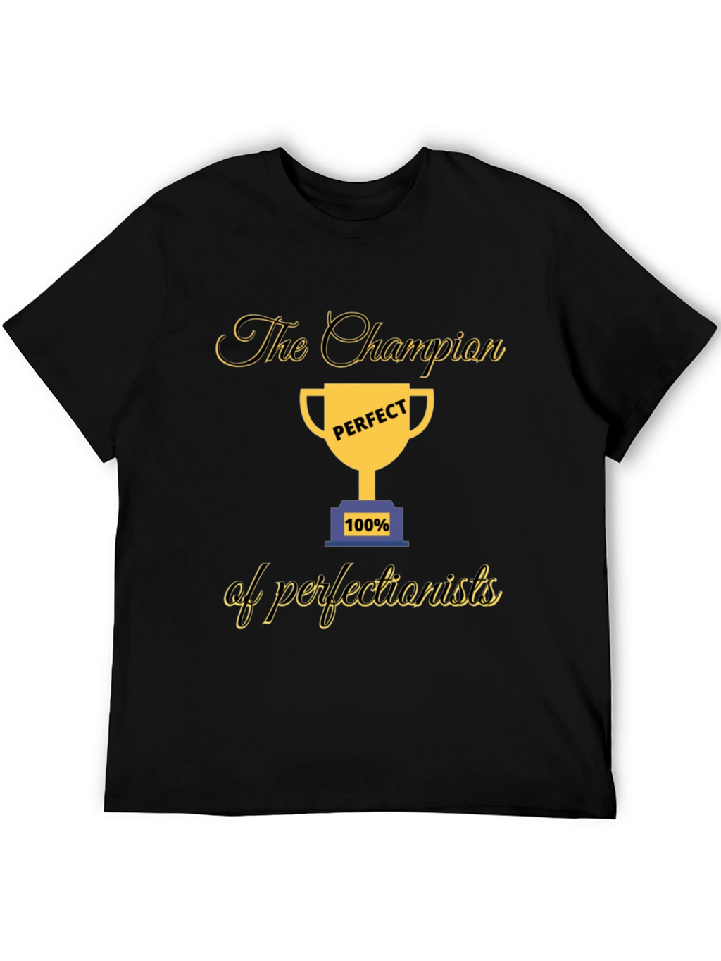 Champion of Perfectionists T-Shirt - Perfect 100%