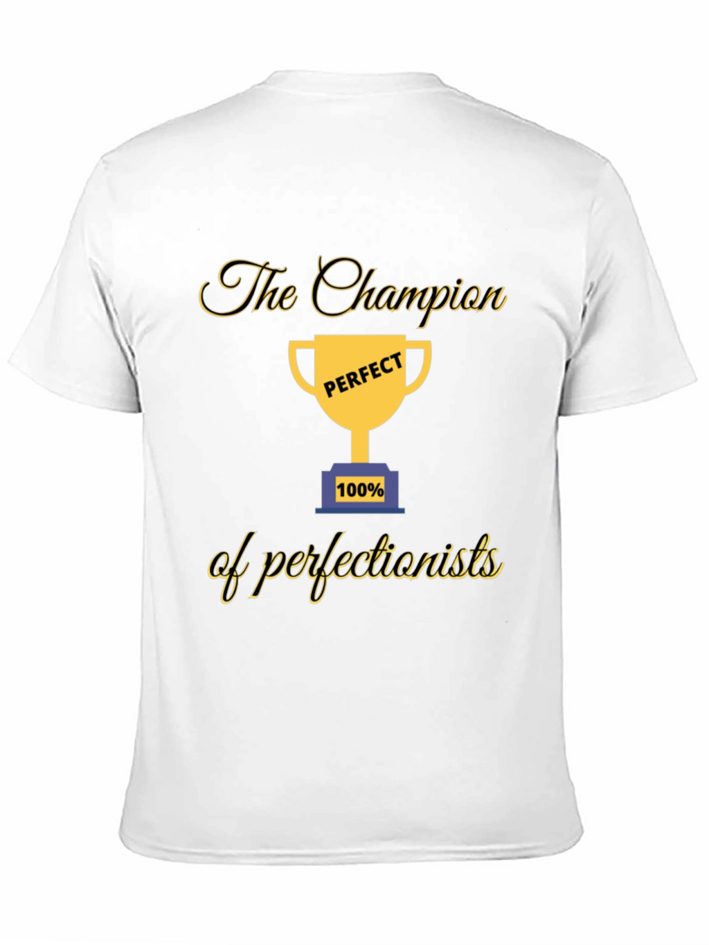 Champion of Perfectionists T-Shirt - Perfect 100%